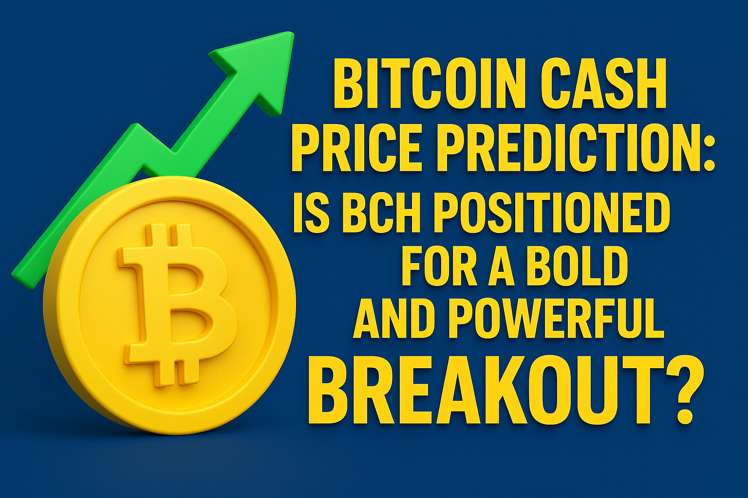 Bitcoin Cash Price Prediction: Is BCH Positioned for a Bold and Powerful Breakout?